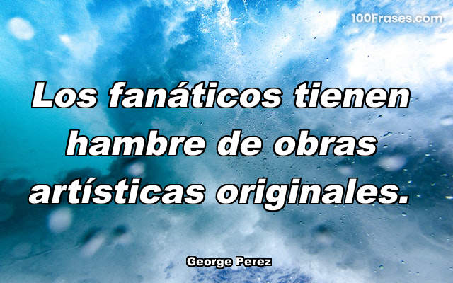 Los fanáticos tienen hambre de obras artísticas originales.