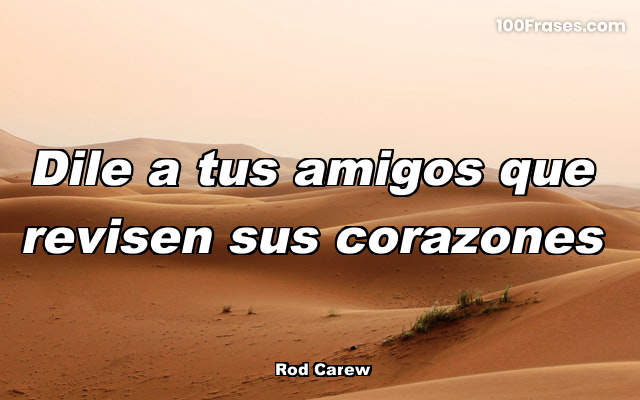 Dile a tus amigos que revisen sus corazones
