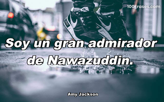 Soy un gran admirador de Nawazuddin.